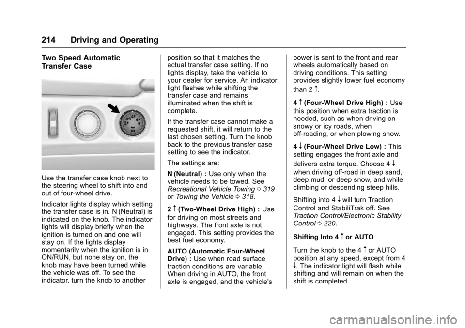 CADILLAC ESCALADE 2016 4.G User Guide Cadillac Escalade Owner Manual (GMNA-Localizing-MidEast-9369153) -
2016 - crc - 6/19/15
214 Driving and Operating
Two Speed Automatic
Transfer Case
Use the transfer case knob next to
the steering whee CADILLAC ESCALADE 2016 4.G User Guide Cadillac Escalade Owner Manual (GMNA-Localizing-MidEast-9369153) -
2016 - crc - 6/19/15
214 Driving and Operating
Two Speed Automatic
Transfer Case
Use the transfer case knob next to
the steering whee