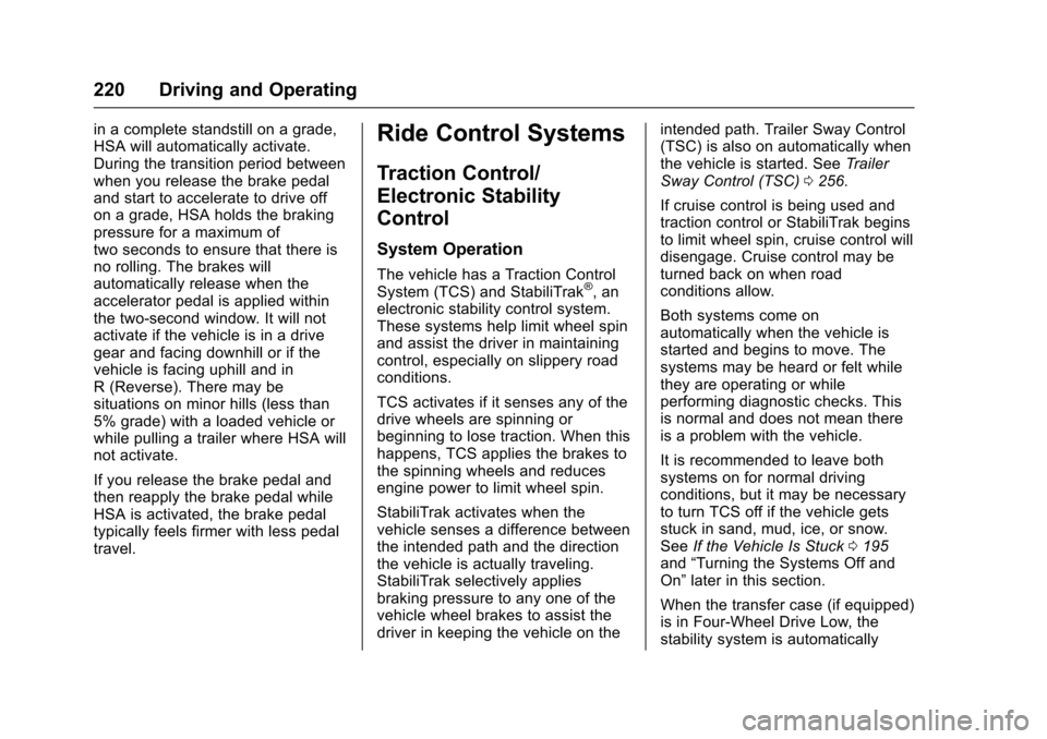 CADILLAC ESCALADE 2016 4.G User Guide Cadillac Escalade Owner Manual (GMNA-Localizing-MidEast-9369153) -
2016 - crc - 6/19/15
220 Driving and Operating
in a complete standstill on a grade,
HSA will automatically activate.
During the trans CADILLAC ESCALADE 2016 4.G User Guide Cadillac Escalade Owner Manual (GMNA-Localizing-MidEast-9369153) -
2016 - crc - 6/19/15
220 Driving and Operating
in a complete standstill on a grade,
HSA will automatically activate.
During the trans