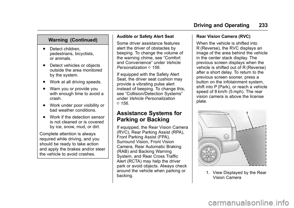 CADILLAC ESCALADE 2016 4.G Owners Manual Cadillac Escalade Owner Manual (GMNA-Localizing-MidEast-9369153) -
2016 - crc - 6/19/15
Driving and Operating 233
Warning (Continued)
.Detect children,
pedestrians, bicyclists,
or animals.
. Detect ve CADILLAC ESCALADE 2016 4.G Owners Manual Cadillac Escalade Owner Manual (GMNA-Localizing-MidEast-9369153) -
2016 - crc - 6/19/15
Driving and Operating 233
Warning (Continued)
.Detect children,
pedestrians, bicyclists,
or animals.
. Detect ve