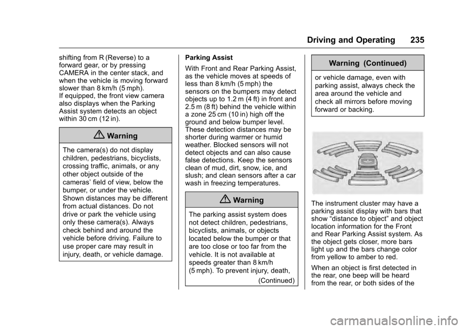 CADILLAC ESCALADE 2016 4.G Owners Manual Cadillac Escalade Owner Manual (GMNA-Localizing-MidEast-9369153) -
2016 - crc - 6/19/15
Driving and Operating 235
shifting from R (Reverse) to a
forward gear, or by pressing
CAMERA in the center stack CADILLAC ESCALADE 2016 4.G Owners Manual Cadillac Escalade Owner Manual (GMNA-Localizing-MidEast-9369153) -
2016 - crc - 6/19/15
Driving and Operating 235
shifting from R (Reverse) to a
forward gear, or by pressing
CAMERA in the center stack