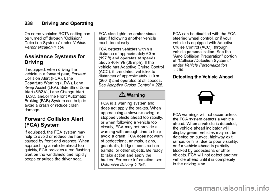 CADILLAC ESCALADE 2016 4.G Owners Manual Cadillac Escalade Owner Manual (GMNA-Localizing-MidEast-9369153) -
2016 - crc - 6/19/15
238 Driving and Operating
On some vehicles RCTA setting can
be turned off through“Collision/
Detection Systems CADILLAC ESCALADE 2016 4.G Owners Manual Cadillac Escalade Owner Manual (GMNA-Localizing-MidEast-9369153) -
2016 - crc - 6/19/15
238 Driving and Operating
On some vehicles RCTA setting can
be turned off through“Collision/
Detection Systems