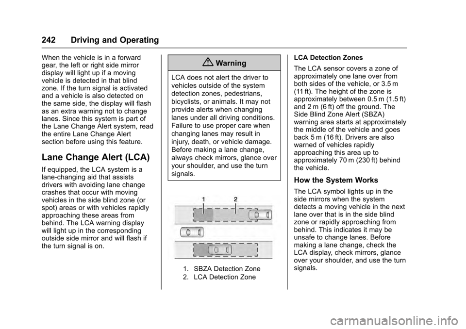 CADILLAC ESCALADE 2016 4.G Owners Manual Cadillac Escalade Owner Manual (GMNA-Localizing-MidEast-9369153) -
2016 - crc - 6/19/15
242 Driving and Operating
When the vehicle is in a forward
gear, the left or right side mirror
display will ligh CADILLAC ESCALADE 2016 4.G Owners Manual Cadillac Escalade Owner Manual (GMNA-Localizing-MidEast-9369153) -
2016 - crc - 6/19/15
242 Driving and Operating
When the vehicle is in a forward
gear, the left or right side mirror
display will ligh