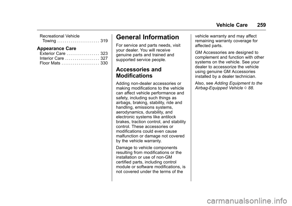 CADILLAC ESCALADE 2016 4.G Owners Manual Cadillac Escalade Owner Manual (GMNA-Localizing-MidEast-9369153) -
2016 - crc - 6/19/15
Vehicle Care 259
Recreational VehicleTowing . . . . . . . . . . . . . . . . . . . . . . 319
Appearance Care
Exte CADILLAC ESCALADE 2016 4.G Owners Manual Cadillac Escalade Owner Manual (GMNA-Localizing-MidEast-9369153) -
2016 - crc - 6/19/15
Vehicle Care 259
Recreational VehicleTowing . . . . . . . . . . . . . . . . . . . . . . 319
Appearance Care
Exte