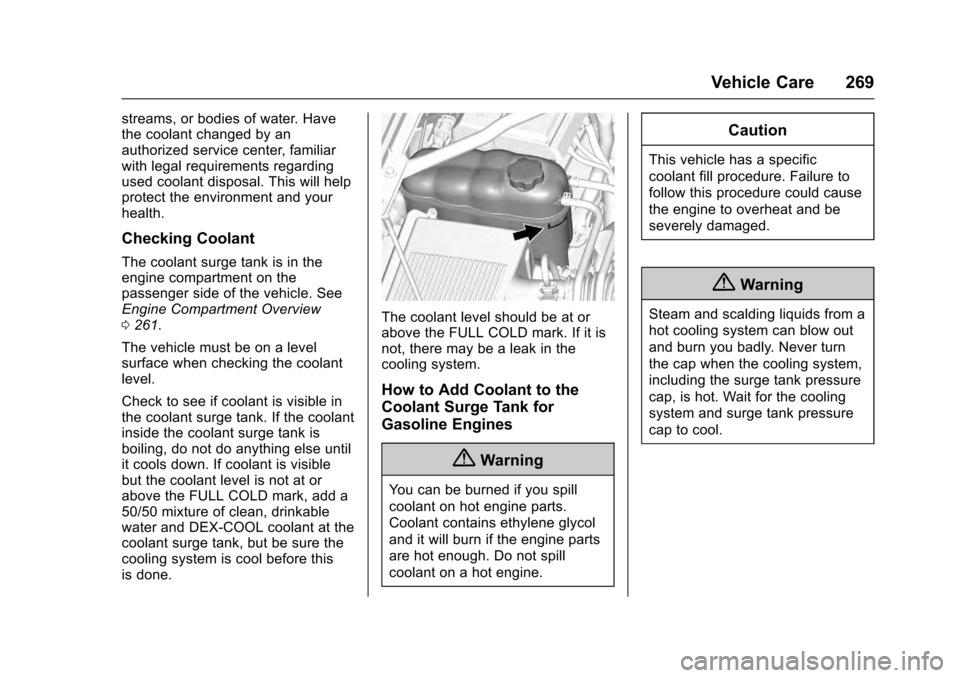 CADILLAC ESCALADE 2016 4.G Owners Manual Cadillac Escalade Owner Manual (GMNA-Localizing-MidEast-9369153) -
2016 - crc - 6/19/15
Vehicle Care 269
streams, or bodies of water. Have
the coolant changed by an
authorized service center, familiar CADILLAC ESCALADE 2016 4.G Owners Manual Cadillac Escalade Owner Manual (GMNA-Localizing-MidEast-9369153) -
2016 - crc - 6/19/15
Vehicle Care 269
streams, or bodies of water. Have
the coolant changed by an
authorized service center, familiar