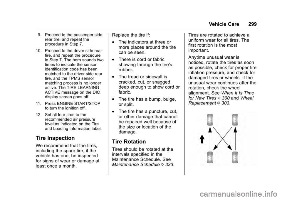 CADILLAC ESCALADE 2016 4.G Owners Guide Cadillac Escalade Owner Manual (GMNA-Localizing-MidEast-9369153) -
2016 - crc - 6/19/15
Vehicle Care 299
9. Proceed to the passenger siderear tire, and repeat the
procedure in Step 7.
10. Proceed to t CADILLAC ESCALADE 2016 4.G Owners Guide Cadillac Escalade Owner Manual (GMNA-Localizing-MidEast-9369153) -
2016 - crc - 6/19/15
Vehicle Care 299
9. Proceed to the passenger siderear tire, and repeat the
procedure in Step 7.
10. Proceed to t