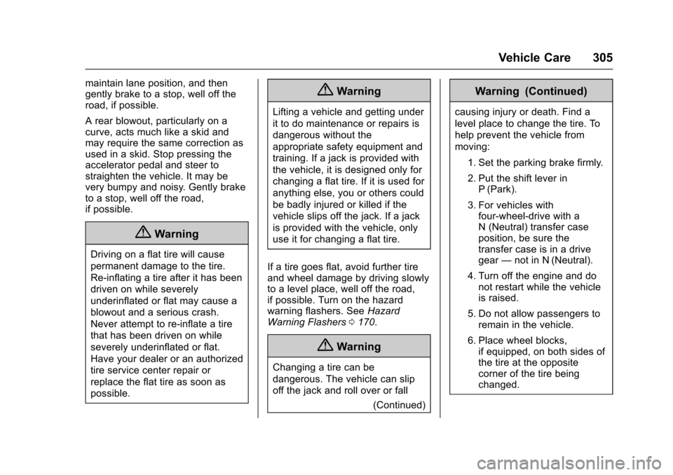 CADILLAC ESCALADE 2016 4.G Owners Manual Cadillac Escalade Owner Manual (GMNA-Localizing-MidEast-9369153) -
2016 - crc - 6/19/15
Vehicle Care 305
maintain lane position, and then
gently brake to a stop, well off the
road, if possible.
A rear CADILLAC ESCALADE 2016 4.G Owners Manual Cadillac Escalade Owner Manual (GMNA-Localizing-MidEast-9369153) -
2016 - crc - 6/19/15
Vehicle Care 305
maintain lane position, and then
gently brake to a stop, well off the
road, if possible.
A rear