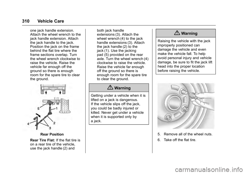 CADILLAC ESCALADE 2016 4.G Owners Manual Cadillac Escalade Owner Manual (GMNA-Localizing-MidEast-9369153) -
2016 - crc - 6/19/15
310 Vehicle Care
one jack handle extension.
Attach the wheel wrench to the
jack handle extension. Attach
the jac CADILLAC ESCALADE 2016 4.G Owners Manual Cadillac Escalade Owner Manual (GMNA-Localizing-MidEast-9369153) -
2016 - crc - 6/19/15
310 Vehicle Care
one jack handle extension.
Attach the wheel wrench to the
jack handle extension. Attach
the jac