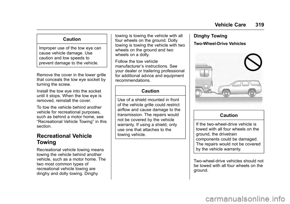 CADILLAC ESCALADE 2016 4.G Owners Manual Cadillac Escalade Owner Manual (GMNA-Localizing-MidEast-9369153) -
2016 - crc - 6/19/15
Vehicle Care 319
Caution
Improper use of the tow eye can
cause vehicle damage. Use
caution and low speeds to
pre CADILLAC ESCALADE 2016 4.G Owners Manual Cadillac Escalade Owner Manual (GMNA-Localizing-MidEast-9369153) -
2016 - crc - 6/19/15
Vehicle Care 319
Caution
Improper use of the tow eye can
cause vehicle damage. Use
caution and low speeds to
pre