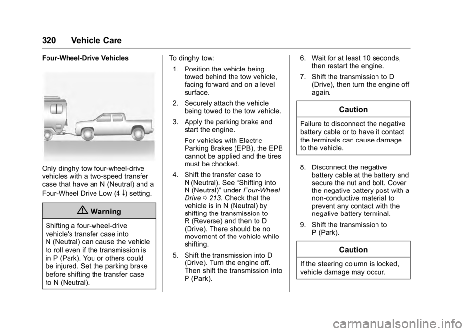 CADILLAC ESCALADE 2016 4.G Owners Guide Cadillac Escalade Owner Manual (GMNA-Localizing-MidEast-9369153) -
2016 - crc - 6/19/15
320 Vehicle Care
Four-Wheel-Drive Vehicles
Only dinghy tow four-wheel-drive
vehicles with a two-speed transfer
c CADILLAC ESCALADE 2016 4.G Owners Guide Cadillac Escalade Owner Manual (GMNA-Localizing-MidEast-9369153) -
2016 - crc - 6/19/15
320 Vehicle Care
Four-Wheel-Drive Vehicles
Only dinghy tow four-wheel-drive
vehicles with a two-speed transfer
c