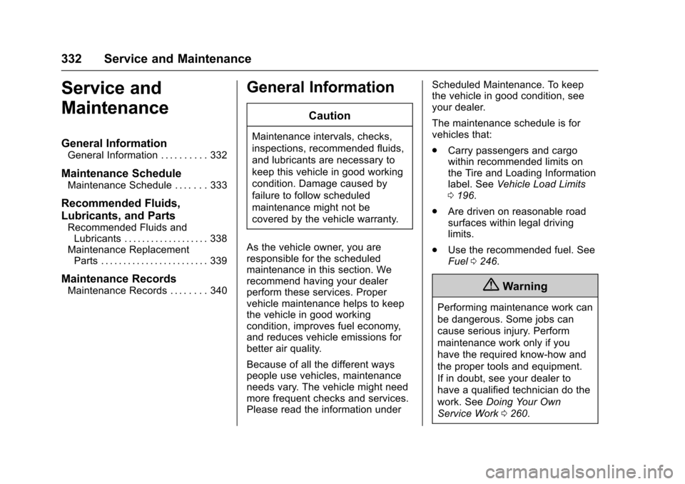 CADILLAC ESCALADE 2016 4.G Owners Manual Cadillac Escalade Owner Manual (GMNA-Localizing-MidEast-9369153) -
2016 - crc - 6/19/15
332 Service and Maintenance
Service and
Maintenance
General Information
General Information . . . . . . . . . . 