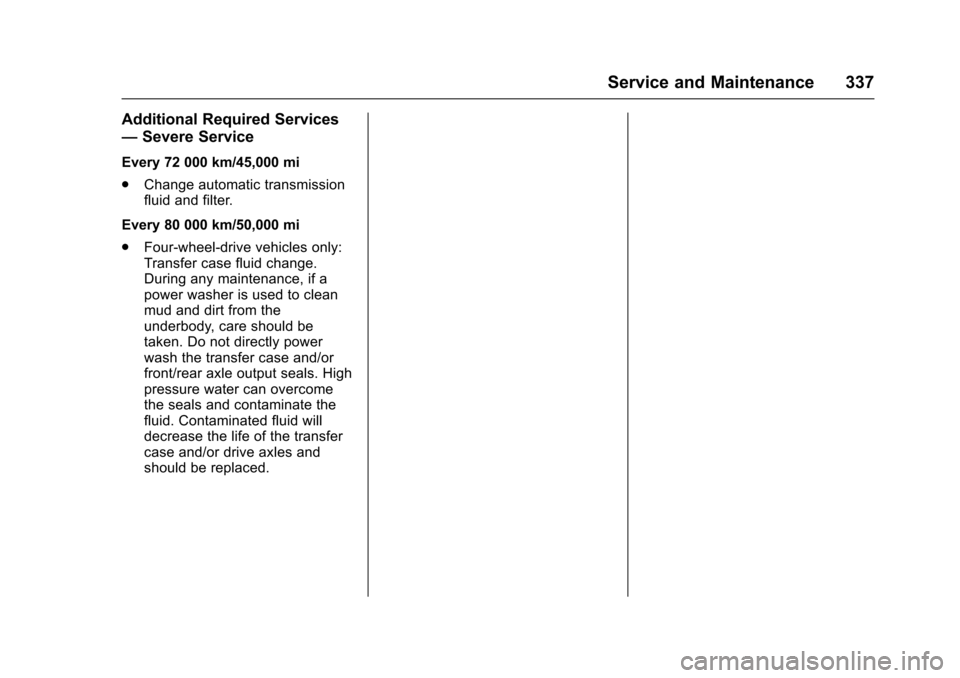 CADILLAC ESCALADE 2016 4.G Owners Manual Cadillac Escalade Owner Manual (GMNA-Localizing-MidEast-9369153) -
2016 - crc - 6/19/15
Service and Maintenance 337
Additional Required Services
—Severe Service
Every 72 000 km/45,000 mi
.
Change au