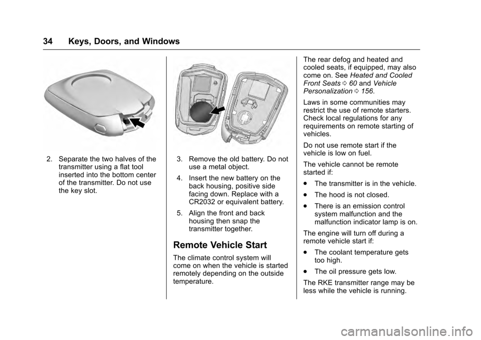 CADILLAC ESCALADE 2016 4.G Owners Guide Cadillac Escalade Owner Manual (GMNA-Localizing-MidEast-9369153) -
2016 - crc - 6/19/15
34 Keys, Doors, and Windows
2. Separate the two halves of thetransmitter using a flat tool
inserted into the bot CADILLAC ESCALADE 2016 4.G Owners Guide Cadillac Escalade Owner Manual (GMNA-Localizing-MidEast-9369153) -
2016 - crc - 6/19/15
34 Keys, Doors, and Windows
2. Separate the two halves of thetransmitter using a flat tool
inserted into the bot