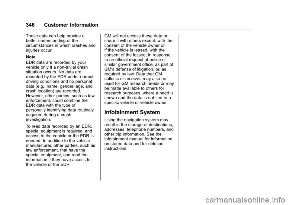 CADILLAC ESCALADE 2016 4.G Owners Manual Cadillac Escalade Owner Manual (GMNA-Localizing-MidEast-9369153) -
2016 - crc - 6/19/15
346 Customer Information
These data can help provide a
better understanding of the
circumstances in which crashe