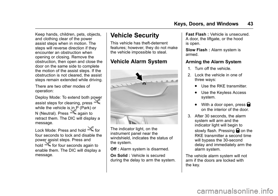 CADILLAC ESCALADE 2016 4.G Service Manual Cadillac Escalade Owner Manual (GMNA-Localizing-MidEast-9369153) -
2016 - crc - 6/19/15
Keys, Doors, and Windows 43
Keep hands, children, pets, objects,
and clothing clear of the power
assist steps wh CADILLAC ESCALADE 2016 4.G Service Manual Cadillac Escalade Owner Manual (GMNA-Localizing-MidEast-9369153) -
2016 - crc - 6/19/15
Keys, Doors, and Windows 43
Keep hands, children, pets, objects,
and clothing clear of the power
assist steps wh