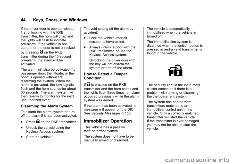 CADILLAC ESCALADE 2016 4.G Service Manual Cadillac Escalade Owner Manual (GMNA-Localizing-MidEast-9369153) -
2016 - crc - 6/19/15
44 Keys, Doors, and Windows
If the driver door is opened without
first unlocking with the RKE
transmitter, the h CADILLAC ESCALADE 2016 4.G Service Manual Cadillac Escalade Owner Manual (GMNA-Localizing-MidEast-9369153) -
2016 - crc - 6/19/15
44 Keys, Doors, and Windows
If the driver door is opened without
first unlocking with the RKE
transmitter, the h