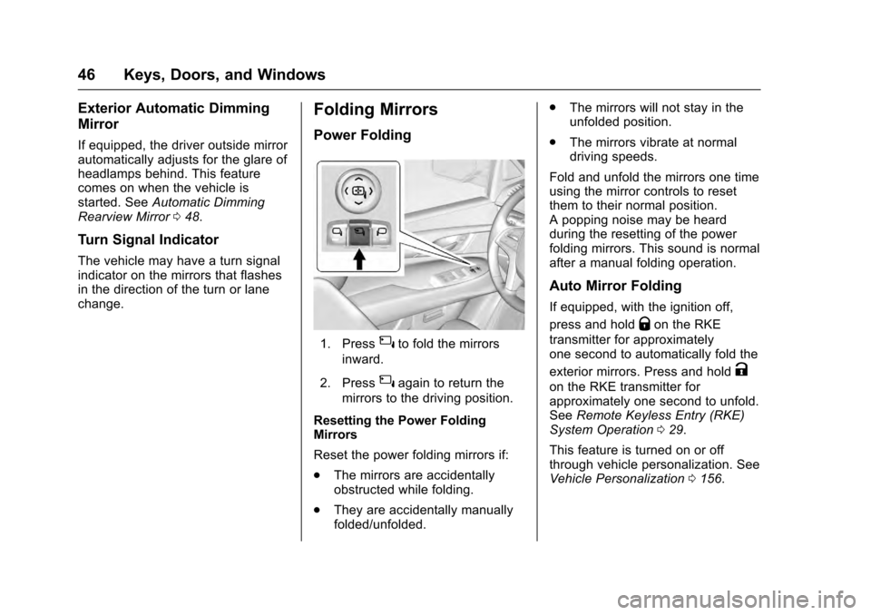 CADILLAC ESCALADE 2016 4.G Service Manual Cadillac Escalade Owner Manual (GMNA-Localizing-MidEast-9369153) -
2016 - crc - 6/19/15
46 Keys, Doors, and Windows
Exterior Automatic Dimming
Mirror
If equipped, the driver outside mirror
automatical