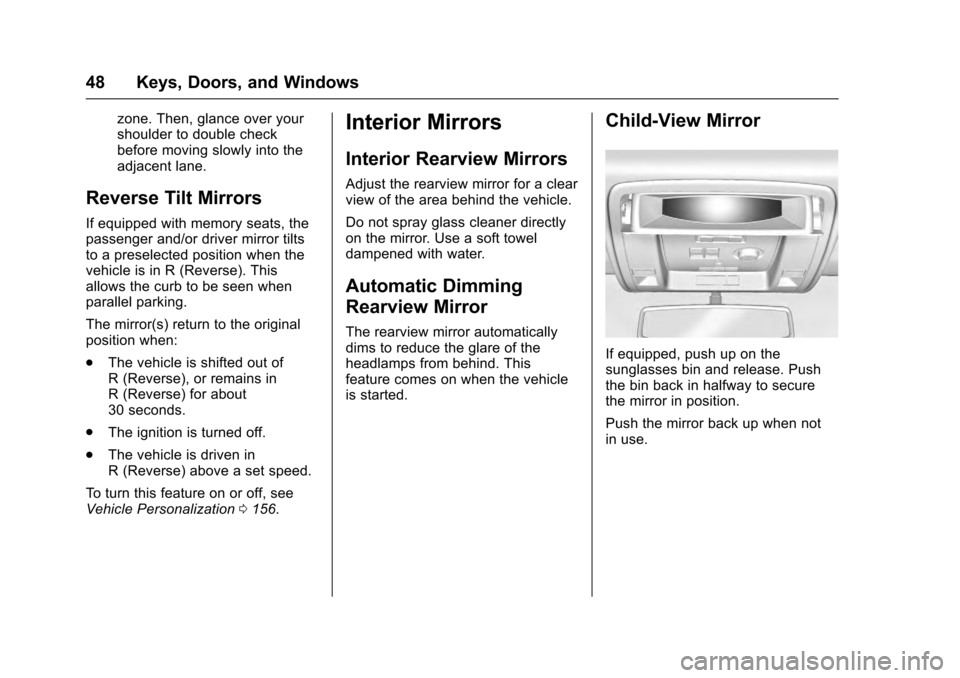 CADILLAC ESCALADE 2016 4.G Service Manual Cadillac Escalade Owner Manual (GMNA-Localizing-MidEast-9369153) -
2016 - crc - 6/19/15
48 Keys, Doors, and Windows
zone. Then, glance over your
shoulder to double check
before moving slowly into the
