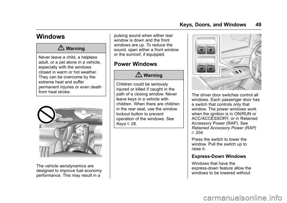 CADILLAC ESCALADE 2016 4.G Owners Manual Cadillac Escalade Owner Manual (GMNA-Localizing-MidEast-9369153) -
2016 - crc - 6/19/15
Keys, Doors, and Windows 49
Windows
{Warning
Never leave a child, a helpless
adult, or a pet alone in a vehicle,