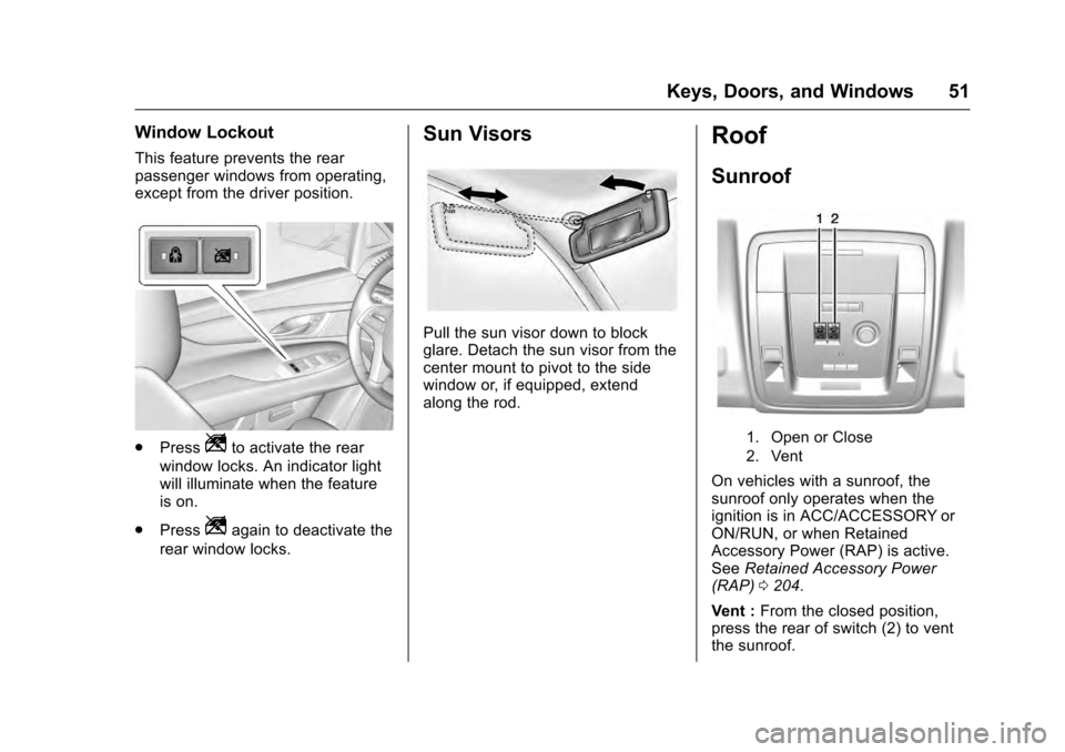 CADILLAC ESCALADE 2016 4.G Workshop Manual Cadillac Escalade Owner Manual (GMNA-Localizing-MidEast-9369153) -
2016 - crc - 6/19/15
Keys, Doors, and Windows 51
Window Lockout
This feature prevents the rear
passenger windows from operating,
exce CADILLAC ESCALADE 2016 4.G Workshop Manual Cadillac Escalade Owner Manual (GMNA-Localizing-MidEast-9369153) -
2016 - crc - 6/19/15
Keys, Doors, and Windows 51
Window Lockout
This feature prevents the rear
passenger windows from operating,
exce