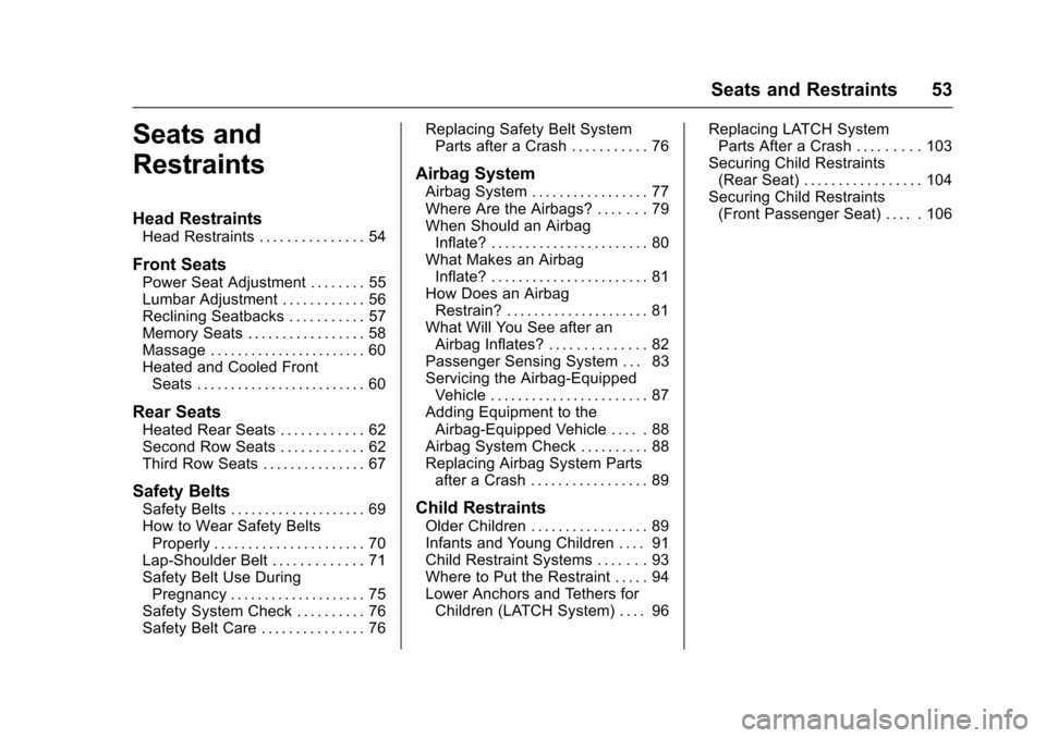 CADILLAC ESCALADE 2016 4.G Owners Manual Cadillac Escalade Owner Manual (GMNA-Localizing-MidEast-9369153) -
2016 - crc - 6/19/15
Seats and Restraints 53
Seats and
Restraints
Head Restraints
Head Restraints . . . . . . . . . . . . . . . 54
Fr