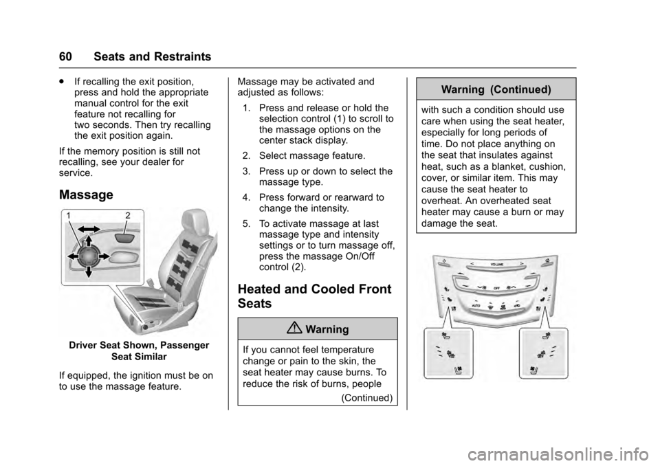 CADILLAC ESCALADE 2016 4.G Owners Manual Cadillac Escalade Owner Manual (GMNA-Localizing-MidEast-9369153) -
2016 - crc - 6/19/15
60 Seats and Restraints
.If recalling the exit position,
press and hold the appropriate
manual control for the e