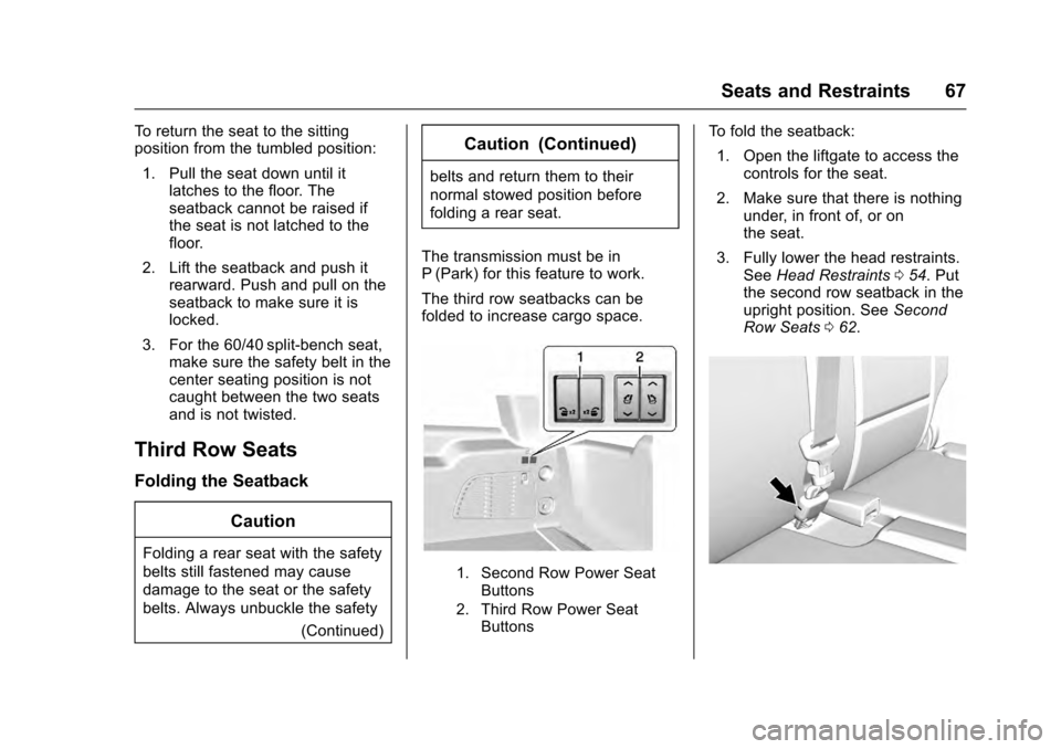 CADILLAC ESCALADE 2016 4.G Repair Manual Cadillac Escalade Owner Manual (GMNA-Localizing-MidEast-9369153) -
2016 - crc - 6/19/15
Seats and Restraints 67
To return the seat to the sitting
position from the tumbled position:1. Pull the seat do CADILLAC ESCALADE 2016 4.G Repair Manual Cadillac Escalade Owner Manual (GMNA-Localizing-MidEast-9369153) -
2016 - crc - 6/19/15
Seats and Restraints 67
To return the seat to the sitting
position from the tumbled position:1. Pull the seat do