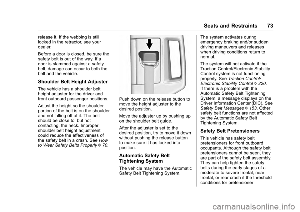 CADILLAC ESCALADE 2016 4.G Manual PDF Cadillac Escalade Owner Manual (GMNA-Localizing-MidEast-9369153) -
2016 - crc - 6/19/15
Seats and Restraints 73
release it. If the webbing is still
locked in the retractor, see your
dealer.
Before a d CADILLAC ESCALADE 2016 4.G Manual PDF Cadillac Escalade Owner Manual (GMNA-Localizing-MidEast-9369153) -
2016 - crc - 6/19/15
Seats and Restraints 73
release it. If the webbing is still
locked in the retractor, see your
dealer.
Before a d
