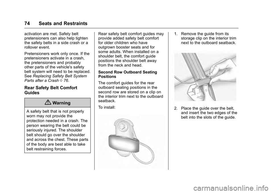 CADILLAC ESCALADE 2016 4.G Manual PDF Cadillac Escalade Owner Manual (GMNA-Localizing-MidEast-9369153) -
2016 - crc - 6/19/15
74 Seats and Restraints
activation are met. Safety belt
pretensioners can also help tighten
the safety belts in CADILLAC ESCALADE 2016 4.G Manual PDF Cadillac Escalade Owner Manual (GMNA-Localizing-MidEast-9369153) -
2016 - crc - 6/19/15
74 Seats and Restraints
activation are met. Safety belt
pretensioners can also help tighten
the safety belts in