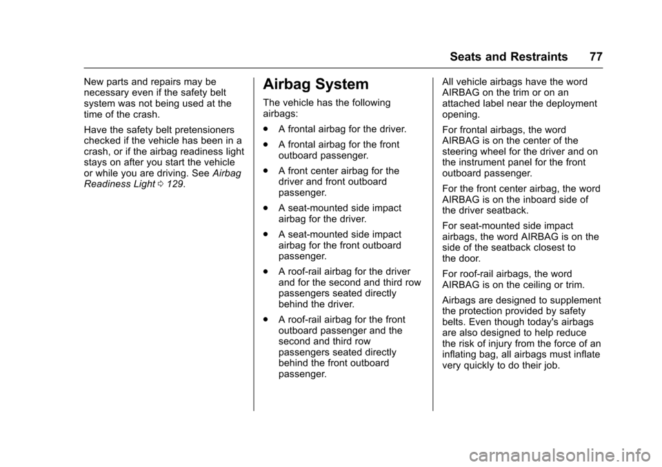 CADILLAC ESCALADE 2016 4.G Manual PDF Cadillac Escalade Owner Manual (GMNA-Localizing-MidEast-9369153) -
2016 - crc - 6/19/15
Seats and Restraints 77
New parts and repairs may be
necessary even if the safety belt
system was not being used CADILLAC ESCALADE 2016 4.G Manual PDF Cadillac Escalade Owner Manual (GMNA-Localizing-MidEast-9369153) -
2016 - crc - 6/19/15
Seats and Restraints 77
New parts and repairs may be
necessary even if the safety belt
system was not being used