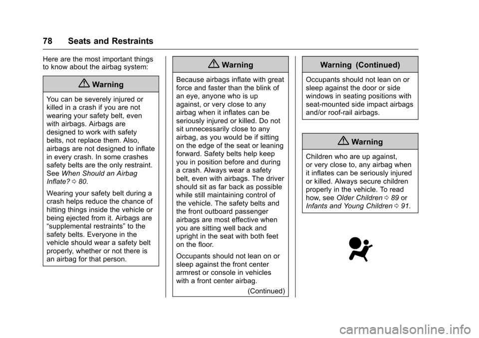CADILLAC ESCALADE 2016 4.G Manual PDF Cadillac Escalade Owner Manual (GMNA-Localizing-MidEast-9369153) -
2016 - crc - 6/19/15
78 Seats and Restraints
Here are the most important things
to know about the airbag system:
{Warning
You can be CADILLAC ESCALADE 2016 4.G Manual PDF Cadillac Escalade Owner Manual (GMNA-Localizing-MidEast-9369153) -
2016 - crc - 6/19/15
78 Seats and Restraints
Here are the most important things
to know about the airbag system:
{Warning
You can be