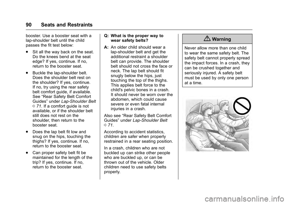 CADILLAC ESCALADE 2016 4.G Owners Manual Cadillac Escalade Owner Manual (GMNA-Localizing-MidEast-9369153) -
2016 - crc - 6/19/15
90 Seats and Restraints
booster. Use a booster seat with a
lap-shoulder belt until the child
passes the fit test CADILLAC ESCALADE 2016 4.G Owners Manual Cadillac Escalade Owner Manual (GMNA-Localizing-MidEast-9369153) -
2016 - crc - 6/19/15
90 Seats and Restraints
booster. Use a booster seat with a
lap-shoulder belt until the child
passes the fit test