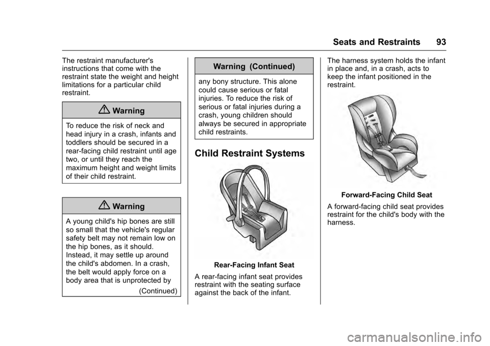 CADILLAC ESCALADE 2016 4.G Owners Manual Cadillac Escalade Owner Manual (GMNA-Localizing-MidEast-9369153) -
2016 - crc - 6/19/15
Seats and Restraints 93
The restraint manufacturers
instructions that come with the
restraint state the weight CADILLAC ESCALADE 2016 4.G Owners Manual Cadillac Escalade Owner Manual (GMNA-Localizing-MidEast-9369153) -
2016 - crc - 6/19/15
Seats and Restraints 93
The restraint manufacturers
instructions that come with the
restraint state the weight