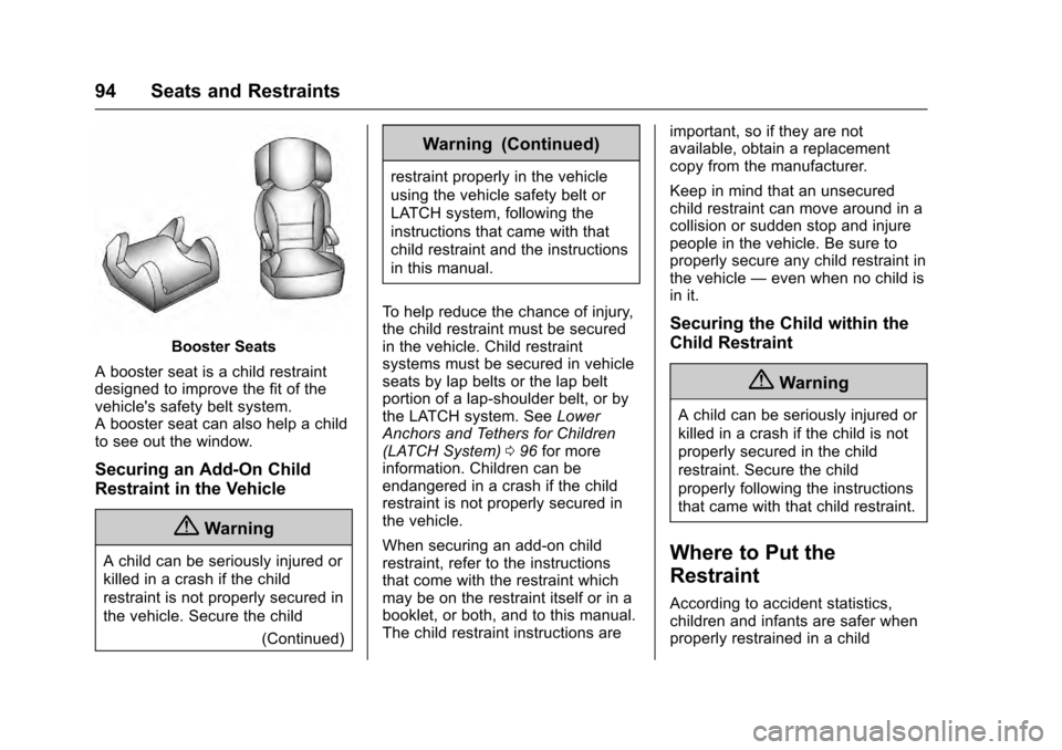 CADILLAC ESCALADE 2016 4.G Owners Manual Cadillac Escalade Owner Manual (GMNA-Localizing-MidEast-9369153) -
2016 - crc - 6/19/15
94 Seats and Restraints
Booster Seats
A booster seat is a child restraint
designed to improve the fit of the
veh CADILLAC ESCALADE 2016 4.G Owners Manual Cadillac Escalade Owner Manual (GMNA-Localizing-MidEast-9369153) -
2016 - crc - 6/19/15
94 Seats and Restraints
Booster Seats
A booster seat is a child restraint
designed to improve the fit of the
veh