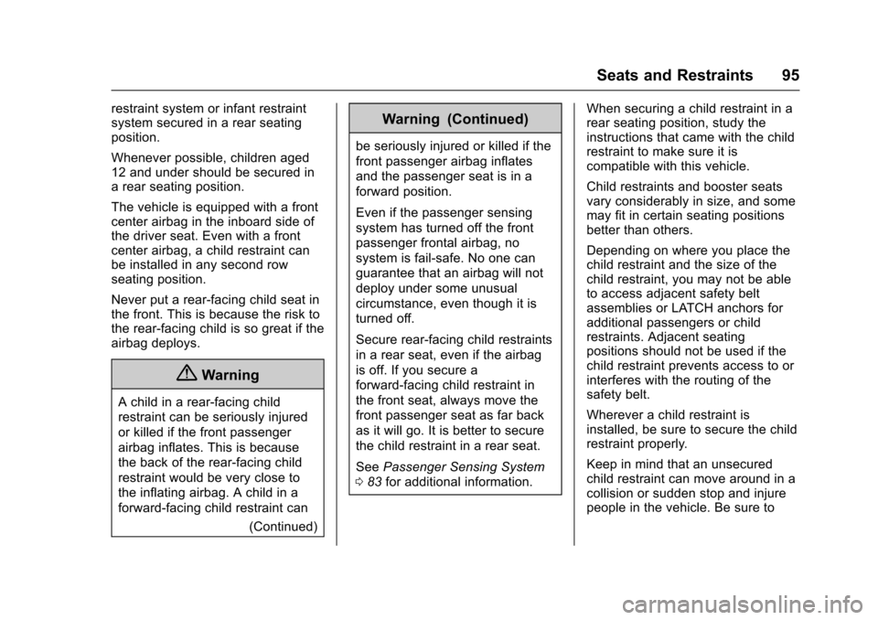 CADILLAC ESCALADE 2016 4.G Owners Manual Cadillac Escalade Owner Manual (GMNA-Localizing-MidEast-9369153) -
2016 - crc - 6/19/15
Seats and Restraints 95
restraint system or infant restraint
system secured in a rear seating
position.
Whenever CADILLAC ESCALADE 2016 4.G Owners Manual Cadillac Escalade Owner Manual (GMNA-Localizing-MidEast-9369153) -
2016 - crc - 6/19/15
Seats and Restraints 95
restraint system or infant restraint
system secured in a rear seating
position.
Whenever