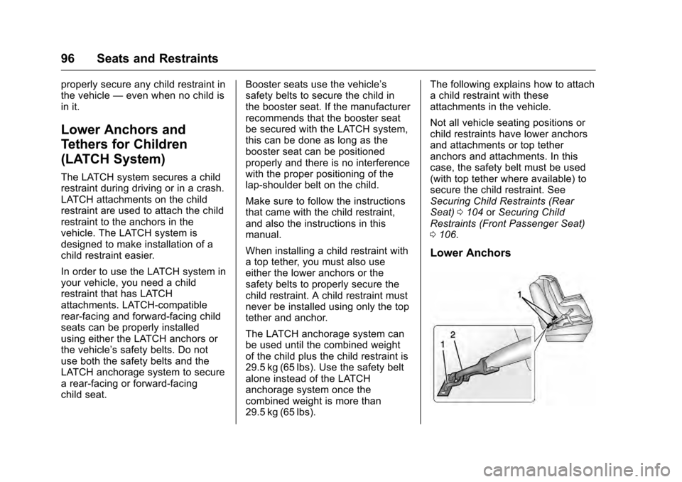 CADILLAC ESCALADE 2016 4.G Owners Manual Cadillac Escalade Owner Manual (GMNA-Localizing-MidEast-9369153) -
2016 - crc - 6/19/15
96 Seats and Restraints
properly secure any child restraint in
the vehicle—even when no child is
in it.
Lower CADILLAC ESCALADE 2016 4.G Owners Manual Cadillac Escalade Owner Manual (GMNA-Localizing-MidEast-9369153) -
2016 - crc - 6/19/15
96 Seats and Restraints
properly secure any child restraint in
the vehicle—even when no child is
in it.
Lower