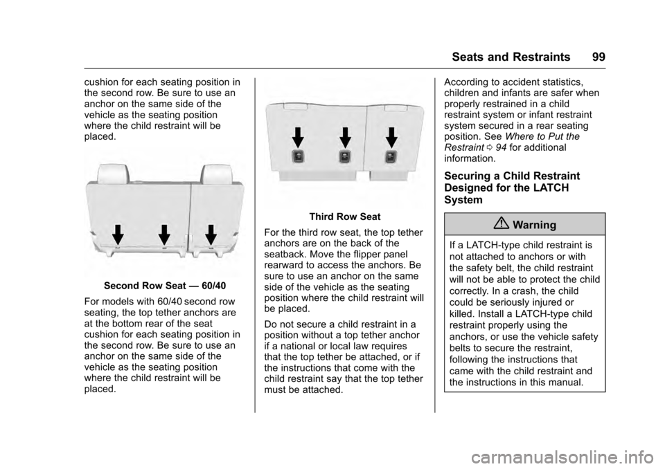 CADILLAC ESCALADE 2016 4.G Owners Manual Cadillac Escalade Owner Manual (GMNA-Localizing-MidEast-9369153) -
2016 - crc - 6/19/15
Seats and Restraints 99
cushion for each seating position in
the second row. Be sure to use an
anchor on the sam CADILLAC ESCALADE 2016 4.G Owners Manual Cadillac Escalade Owner Manual (GMNA-Localizing-MidEast-9369153) -
2016 - crc - 6/19/15
Seats and Restraints 99
cushion for each seating position in
the second row. Be sure to use an
anchor on the sam