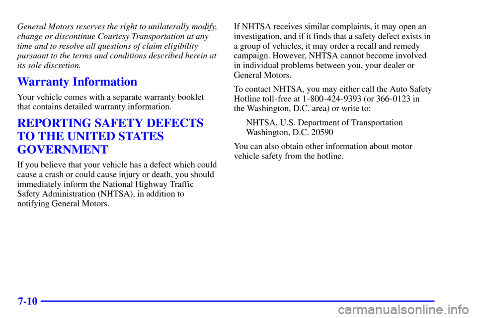 CADILLAC ESCALADE 2000 1.G Owners Manual 7-10
General Motors reserves the right to unilaterally modify,
change or discontinue Courtesy Transportation at any
time and to resolve all questions of claim eligibility
pursuant to the terms and con