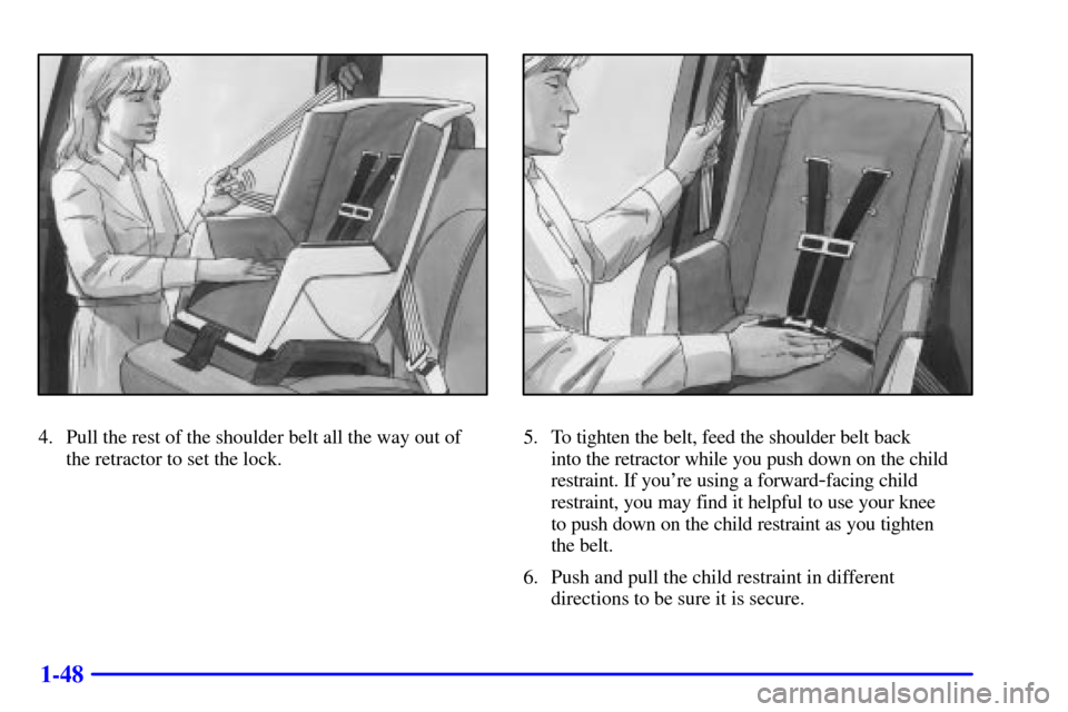 CADILLAC ESCALADE 2000 1.G Workshop Manual 1-48
4. Pull the rest of the shoulder belt all the way out of
the retractor to set the lock.5. To tighten the belt, feed the shoulder belt back
into the retractor while you push down on the child
rest