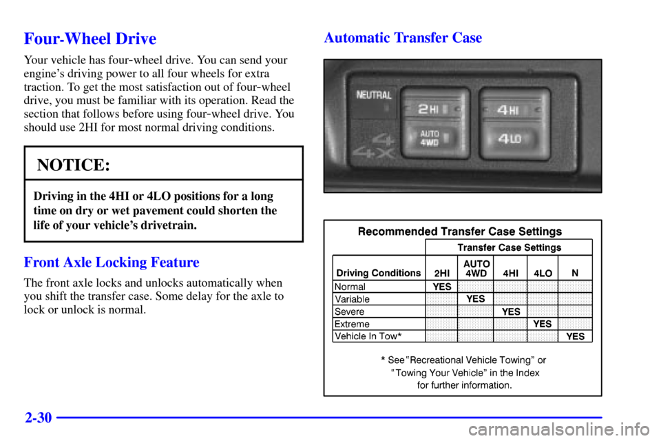 CADILLAC ESCALADE 2000 1.G Owners Manual 2-30
Four-Wheel Drive
Your vehicle has four-wheel drive. You can send your
engines driving power to all four wheels for extra
traction. To get the most satisfaction out of four
-wheel
drive, you must