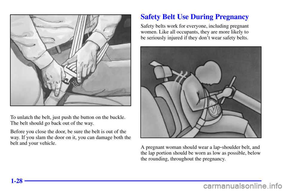 CADILLAC ESCALADE 2002 2.G Owners Guide 1-28
To unlatch the belt, just push the button on the buckle.
The belt should go back out of the way.
Before you close the door, be sure the belt is out of the
way. If you slam the door on it, you can