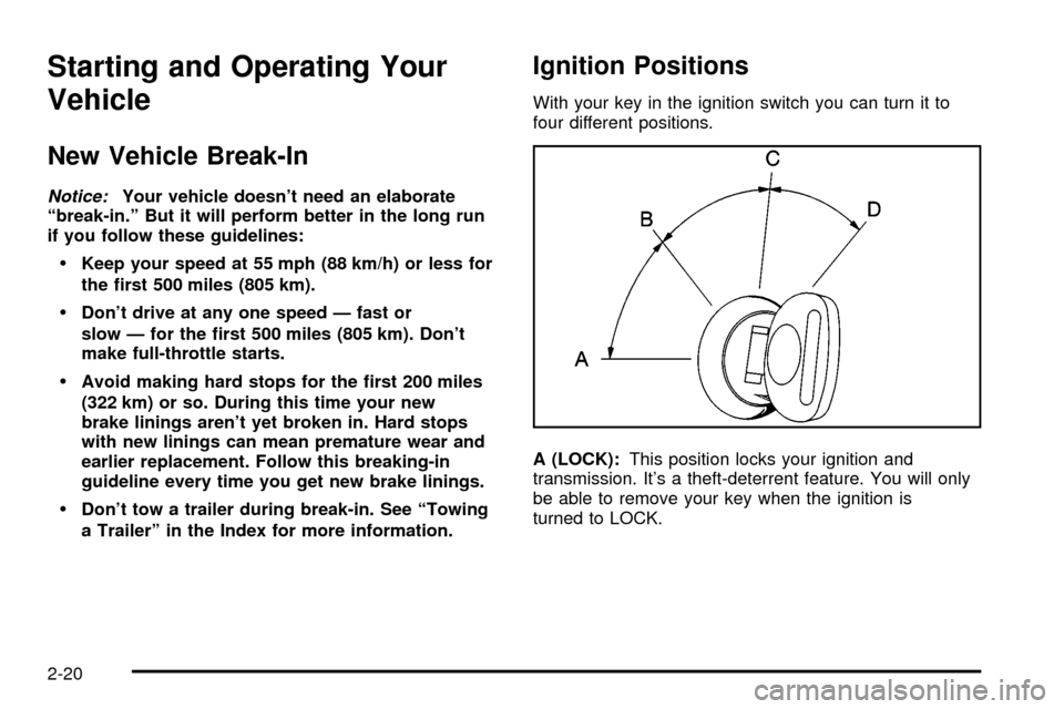 CADILLAC ESCALADE 2003 2.G Owners Manual Starting and Operating Your
Vehicle
New Vehicle Break-In
Notice:Your vehicle doesnt need an elaborate
ªbreak-in.º But it will perform better in the long run
if you follow these guidelines:
·Keep y CADILLAC ESCALADE 2003 2.G Owners Manual Starting and Operating Your
Vehicle
New Vehicle Break-In
Notice:Your vehicle doesnt need an elaborate
ªbreak-in.º But it will perform better in the long run
if you follow these guidelines:
·Keep y