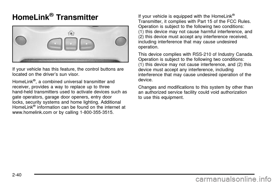 CADILLAC ESCALADE 2003 2.G Owners Manual HomeLinkžTransmitter
If your vehicle has this feature, the control buttons are
located on the drivers sun visor.
HomeLink
ž, a combined universal transmitter and
receiver, provides a way to replace CADILLAC ESCALADE 2003 2.G Owners Manual HomeLinkžTransmitter
If your vehicle has this feature, the control buttons are
located on the drivers sun visor.
HomeLink
ž, a combined universal transmitter and
receiver, provides a way to replace