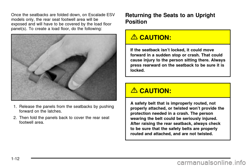 CADILLAC ESCALADE 2003 2.G User Guide Once the seatbacks are folded down, on Escalade ESV
models only, the rear seat footwell area will be
exposed and will have to be covered by the load ¯oor
panel(s). To create a load ¯oor, do the foll CADILLAC ESCALADE 2003 2.G User Guide Once the seatbacks are folded down, on Escalade ESV
models only, the rear seat footwell area will be
exposed and will have to be covered by the load ¯oor
panel(s). To create a load ¯oor, do the foll