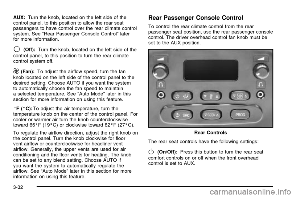 CADILLAC ESCALADE 2003 2.G Owners Manual AUX:Turn the knob, located on the left side of the
control panel, to this position to allow the rear seat
passengers to have control over the rear climate control
system. See ªRear Passenger Console CADILLAC ESCALADE 2003 2.G Owners Manual AUX:Turn the knob, located on the left side of the
control panel, to this position to allow the rear seat
passengers to have control over the rear climate control
system. See ªRear Passenger Console