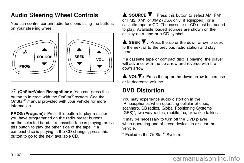 CADILLAC ESCALADE 2003 2.G Owners Manual Audio Steering Wheel Controls
You can control certain radio functions using the buttons
on your steering wheel.
g(OnStar/Voice Recognition):You can press this
button to interact with the OnStaržsyste