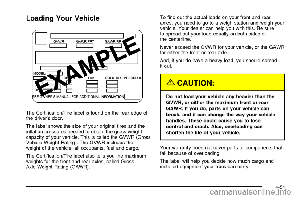 CADILLAC ESCALADE 2003 2.G Owners Manual Loading Your Vehicle
The Certi®cation/Tire label is found on the rear edge of
the drivers door.
The label shows the size of your original tires and the
in¯ation pressures needed to obtain the gross CADILLAC ESCALADE 2003 2.G Owners Manual Loading Your Vehicle
The Certi®cation/Tire label is found on the rear edge of
the drivers door.
The label shows the size of your original tires and the
in¯ation pressures needed to obtain the gross