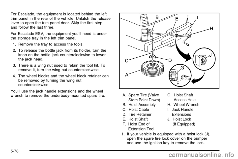 CADILLAC ESCALADE 2003 2.G Owners Manual For Escalade, the equipment is located behind the left
trim panel in the rear of the vehicle. Unlatch the release
lever to open the trim panel door. Skip the ®rst step
and follow the last three.
For CADILLAC ESCALADE 2003 2.G Owners Manual For Escalade, the equipment is located behind the left
trim panel in the rear of the vehicle. Unlatch the release
lever to open the trim panel door. Skip the ®rst step
and follow the last three.
For