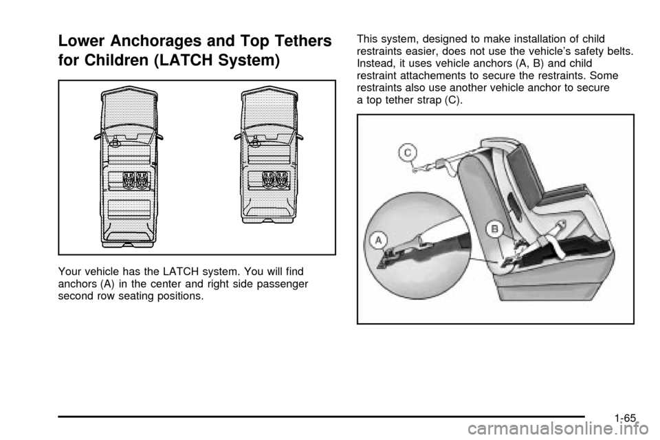 CADILLAC ESCALADE 2003 2.G Manual PDF Lower Anchorages and Top Tethers
for Children (LATCH System)
Your vehicle has the LATCH system. You will ®nd
anchors (A) in the center and right side passenger
second row seating positions.This syste CADILLAC ESCALADE 2003 2.G Manual PDF Lower Anchorages and Top Tethers
for Children (LATCH System)
Your vehicle has the LATCH system. You will ®nd
anchors (A) in the center and right side passenger
second row seating positions.This syste
