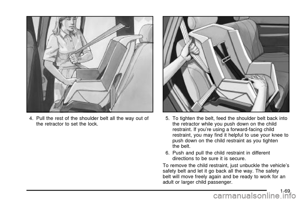 CADILLAC ESCALADE 2003 2.G Manual PDF 4. Pull the rest of the shoulder belt all the way out of
the retractor to set the lock.5. To tighten the belt, feed the shoulder belt back into
the retractor while you push down on the child
restraint CADILLAC ESCALADE 2003 2.G Manual PDF 4. Pull the rest of the shoulder belt all the way out of
the retractor to set the lock.5. To tighten the belt, feed the shoulder belt back into
the retractor while you push down on the child
restraint