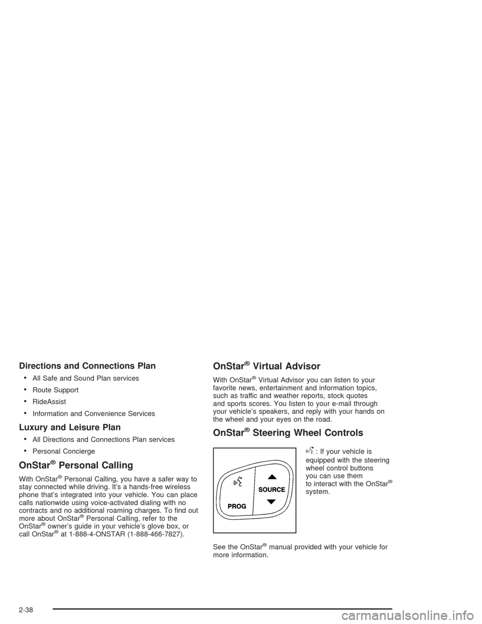 CADILLAC ESCALADE 2004 2.G Owners Manual Directions and Connections Plan

All Safe and Sound Plan services
Route Support
RideAssist
Information and Convenience Services
Luxury and Leisure Plan

All Directions and Connections Plan servic